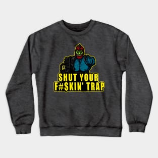 Shut Your F#$kin' Trap Crewneck Sweatshirt